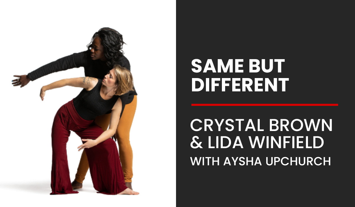 Same But Different: Christal Brown and Lida Winfield w/ Aysha Upchurch