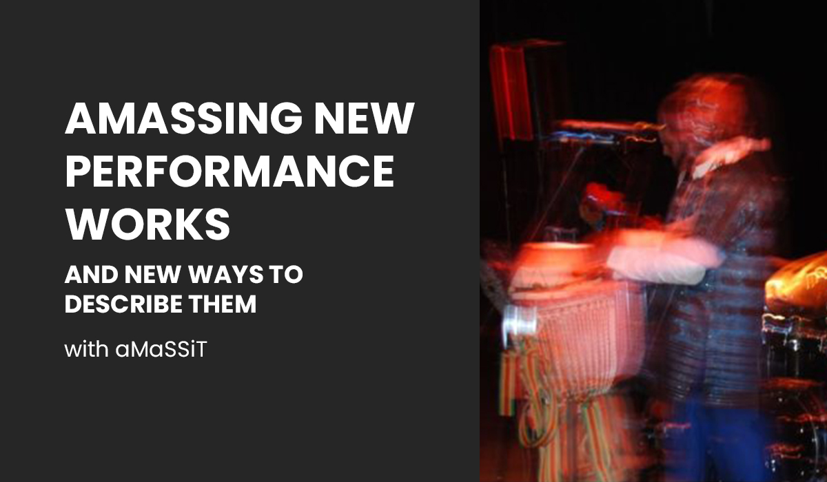 Amassing New Performance Works – and New Ways to Describe Them – with aMaSSiT!