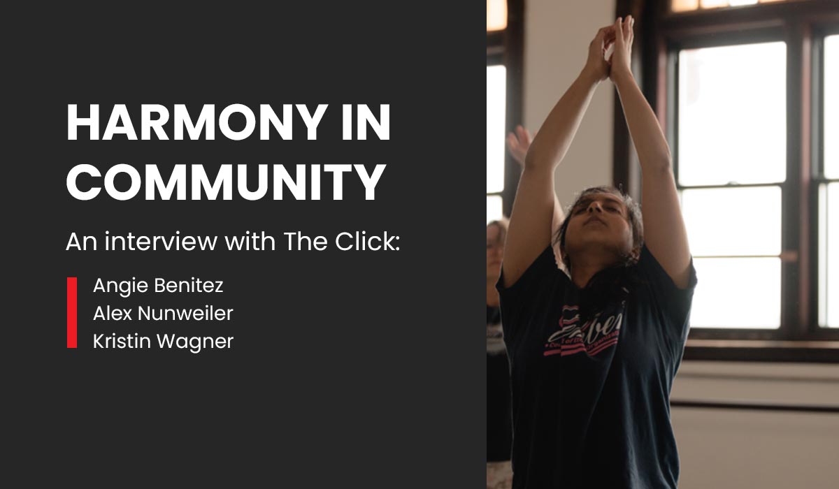 Harmony in Community – An Interview with The Click Members, Angie Benitez, Alex Nunweiler, and Kristin Wagner